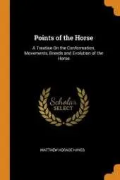 Points of the Horse: A Treatise on the Conformation, Movements, Breeds and Evolution of the Horse