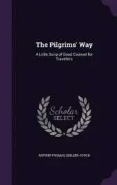 The Pilgrims' Way: A Little Scrip of Good Counsel for Travellers