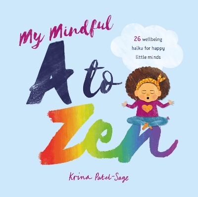 My Mindful A To Zen: 26 wellbeing haiku for happy little minds