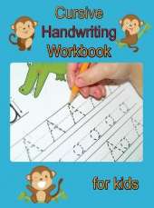 Cursive Handwriting Workbook for Kids: Writing Practice Book to Master Letters, Words and Sentences