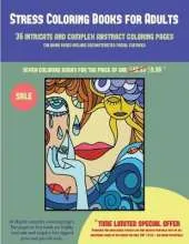 Stress Coloring Books for Adults (36 Intricate and Complex Abstract Coloring Pages): 36 Intricate and Complex Abstract Coloring Pages: This Book Has 36 Abstract Coloring Pages That Can Be Used to Color In, Frame, And/Or Meditate Over: This Book Can Be Pho
