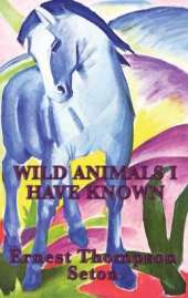 Wild Animals I Have Known: Classic Wildlife Stories from North America