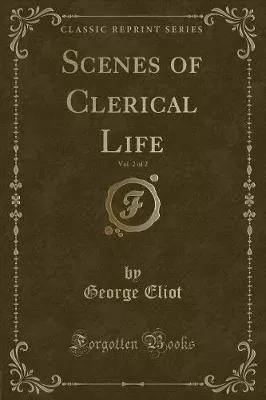 Scenes of Clerical Life, Vol. 2 of 2 (Classic Reprint)