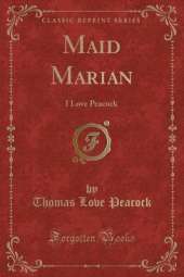 Maid Marian: I Love Peacock (Classic Reprint)