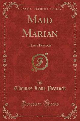 Maid Marian: I Love Peacock (Classic Reprint)