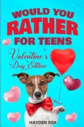 Would You Rather For Teens - Valentine's Day Edition: An Interactive Valentine Activity Game Book For Teens and Tweens Filled With Clean Yet Hilariously Challenging Questions and Silly Scenarios!