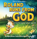 Roland Runs from God: A Christian Picture Book for Ages 3-8