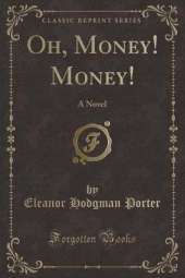 Oh, Money! Money!: A Novel (Classic Reprint)