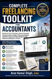 Complete Freelancing Toolkit for Accountants: Ready-to-Use Templates, Client Proposals, Communication Scripts, Pricing Strategies, Workflow Systems & Real-World Growth Plans for Getting U.S. Clients