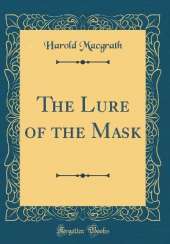 The Lure of the Mask (Classic Reprint)