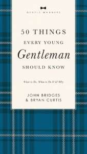 50 Things Every Young Gentleman Should Know Revised and   Expanded: What to Do, When to Do It, and   Why (A Guide to Etiquette, Manners, and Skills for a Successful Life) A Perfect Gift for Boys and Young Men