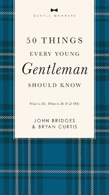 50 Things Every Young Gentleman Should Know Revised and   Expanded: What to Do, When to Do It, and   Why (A Guide to Etiquette, Manners, and Skills for a Successful Life) A Perfect Gift for Boys and Young Men