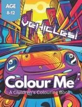 Colour Me Vehicles!: The perfect vehicle colouring adventure for kids aged 8-12