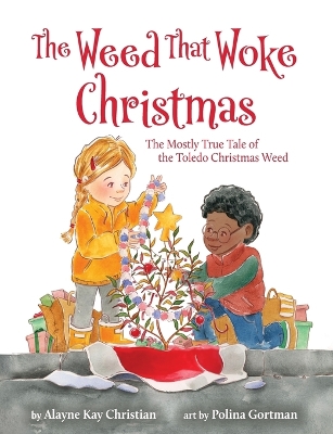 The Weed That Woke Christmas: The Mostly True Tale of the Toledo Christmas Weed