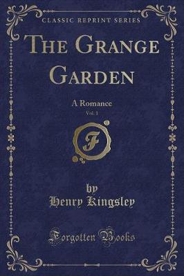 The Grange Garden, Vol. 1: A Romance (Classic Reprint)