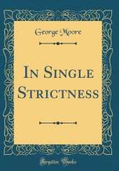 In Single Strictness (Classic Reprint)