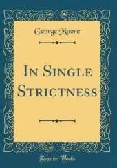 In Single Strictness (Classic Reprint)