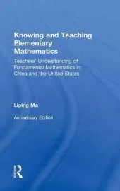 Knowing and Teaching Elementary Mathematics: Teachers' Understanding of Fundamental Mathematics in China and the United States