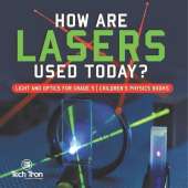 How Are Lasers Used Today? Light and Optics for Grade 5 Children's Physics Books