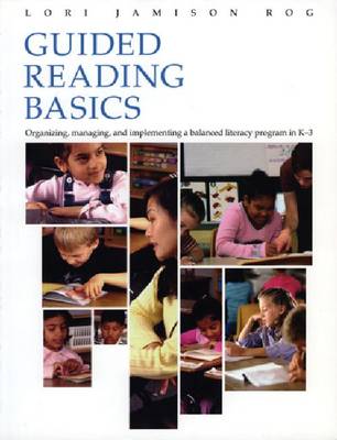 Guided Reading Basics: Organizing, Managing, and Implementing a Balanced Literacy Program in K-3