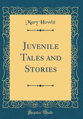 Juvenile Tales and Stories (Classic Reprint)
