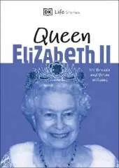 DK Life Stories Queen Elizabeth II: Amazing people who have shaped our world
