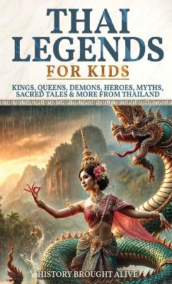 Thai Legends For Kids: Kings, Queens, Demons, Heroes, Myths, Sacred Tales & More From Thailand