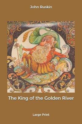 The King of the Golden River: Large Print