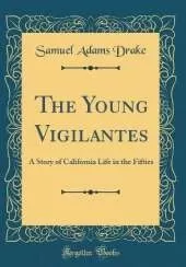 The Young Vigilantes: A Story of California Life in the Fifties (Classic Reprint)