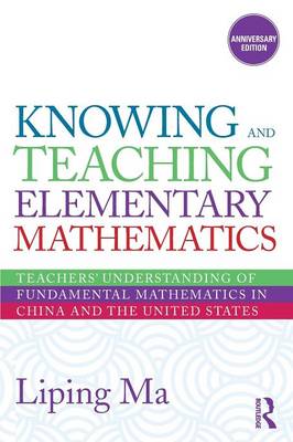 Knowing and Teaching Elementary Mathematics: Teachers' Understanding of Fundamental Mathematics in China and the United States