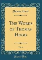 The Works of Thomas Hood, Vol. 6 (Classic Reprint)