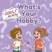 What's Your Hobby? - A Fun Journey to Discover New Interests! Kids Hobbybook, Rhyming picturebook: STEM Creative hobbies for children, Indoor & Outdoor hobbies, Growth mindset Kids passion discovery