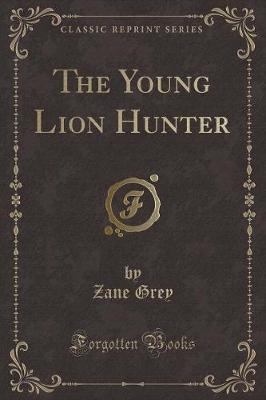 The Young Lion Hunter (Classic Reprint)