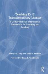 Teaching K–12 Transdisciplinary Literacy: A Comprehensive Instructional Framework for Learning and Leading
