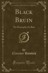 Black Bruin: The Biography of a Bear (Classic Reprint)