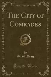 The City of Comrades (Classic Reprint)