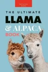 The Ultimate Llama & Alpaca Book: 100+ Llama & Alpaca Facts, Photos, Quiz + More