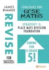Place Mats - Revision Foundation: Strategy 5 for GSCE Mathematics