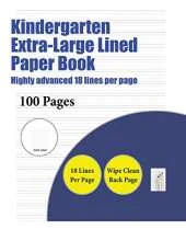 Kindergarten Extra-Large Lined Paper Book (Highly Advanced 18 Lines Per Page): A Handwriting and Cursive Writing Book with 100 Pages of Extra Large 8.5 by 11.0 Inch Writing Practise Pages. This Book Has Guidelines for Practising Writing.