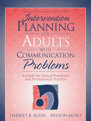 Intervention Planning for Adults with Communication Problems: A Guide for Clinical Practicum and Professional Practice