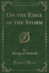 On the Edge of the Storm (Classic Reprint)