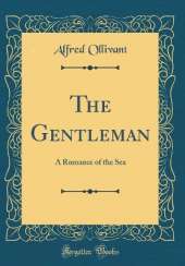 The Gentleman: A Romance of the Sea (Classic Reprint)