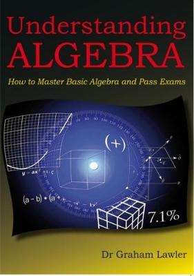 Understanding Algebra: How to Master Basic Algebra and Pass Exams