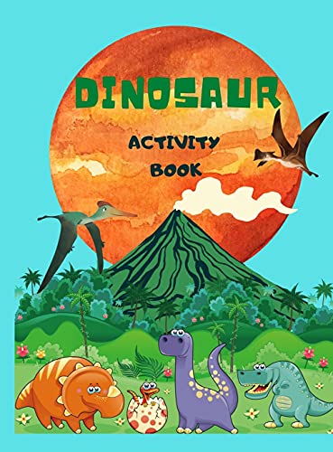 Dinosaur Activity Book: For Kids Ages 4-8, Big Amazing Dinosaur Coloring, Mazes, Crosswords, Dots, Spot The Difference