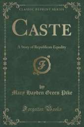 Caste: A Story of Republican Equality (Classic Reprint)