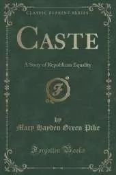 Caste: A Story of Republican Equality (Classic Reprint)