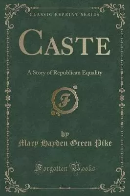 Caste: A Story of Republican Equality (Classic Reprint)