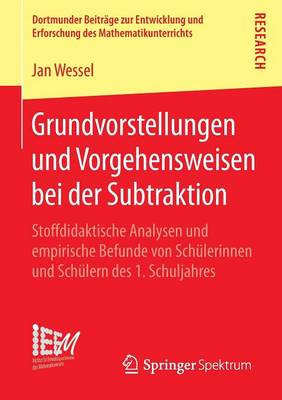 Grundvorstellungen Und Vorgehensweisen Bei Der Subtraktion: Stoffdidaktische Analysen Und Empirische Befunde Von Schulerinnen Und Schulern Des 1. Schuljahres
