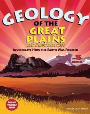 Geology of the Great Plains and Mountain West: Investigate How the Earth Was Formed with 15 Projects