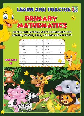 LEARN AND PRACTISE,   PRIMARY MATHEMATICS,   WORKBOOK  ~ 48: Metric and Imperial Units Conversion for Length, Weight, Area, Volume and Capacity.